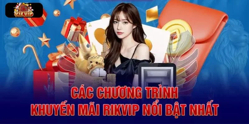 KHUYẾN MÃI RIKVIP Điểm danh chương trình ưu đãi nổi bật nhất tại Rikvip.