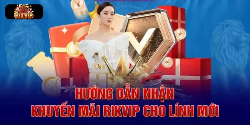 KHUYẾN MÃI RIKVIP Hướng dẫn chi tiết cách nhận thưởng từ khuyến mãi Rikvip.