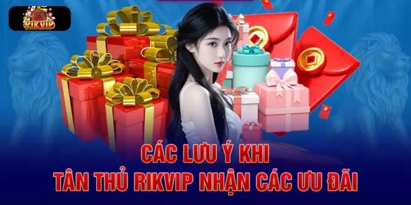 KHUYẾN MÃI RIKVIP Lưu ý trước khi nhận ưu đãi tại cổng game Rikvip.