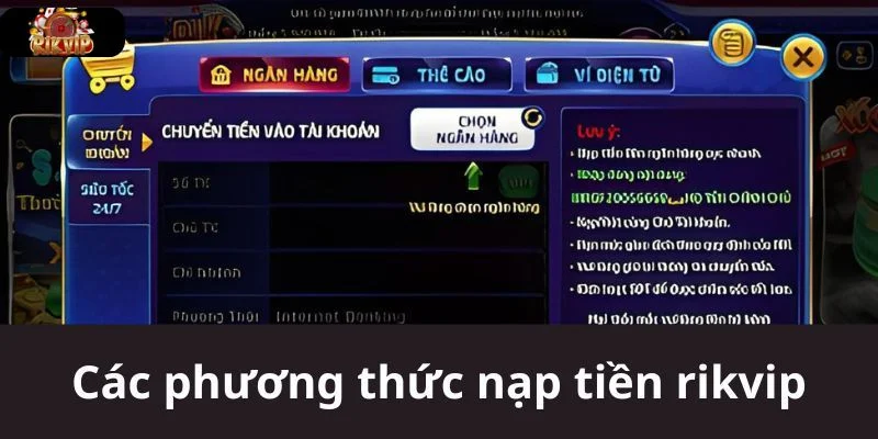 NẠP TIỀN RIKVIP Rikvip hiện tại hỗ trợ đa phương thức nạp tiền vào tài khoản.