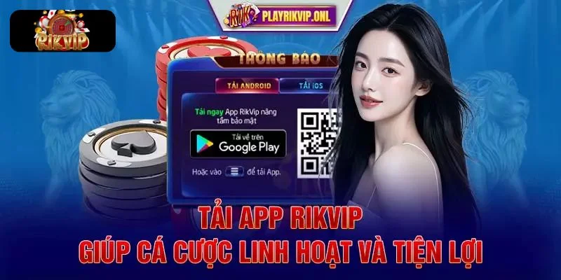 TẢI APP RIKVIP 3 lý do chính khiến cộng đồng game thủ không thể cưỡng lại tải rikvip.