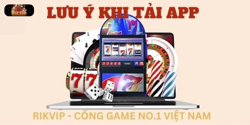 TẢI APP RIKVIP Lưu ý quan trọng tân thủ cần chú ý khi sử dụng app Rikvip.